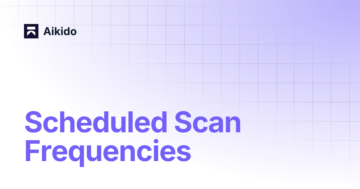Scheduled Scan Frequencies | Aikido