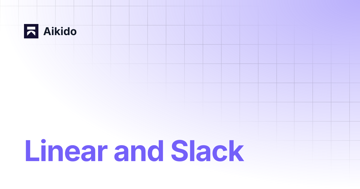 Linear and Slack | Aikido