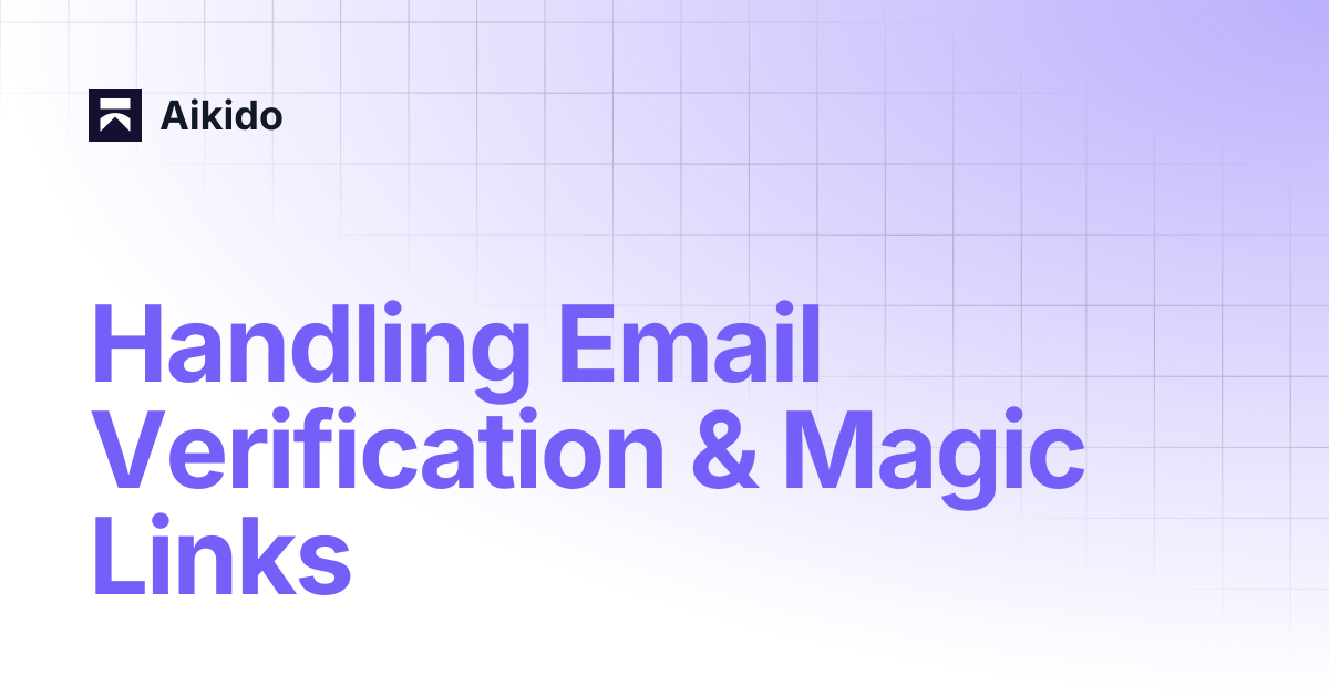 Handling Email Verification & Magic Links | Aikido
