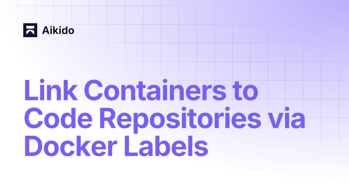 Link Containers to Code Repositories via Docker Labels | Aikido