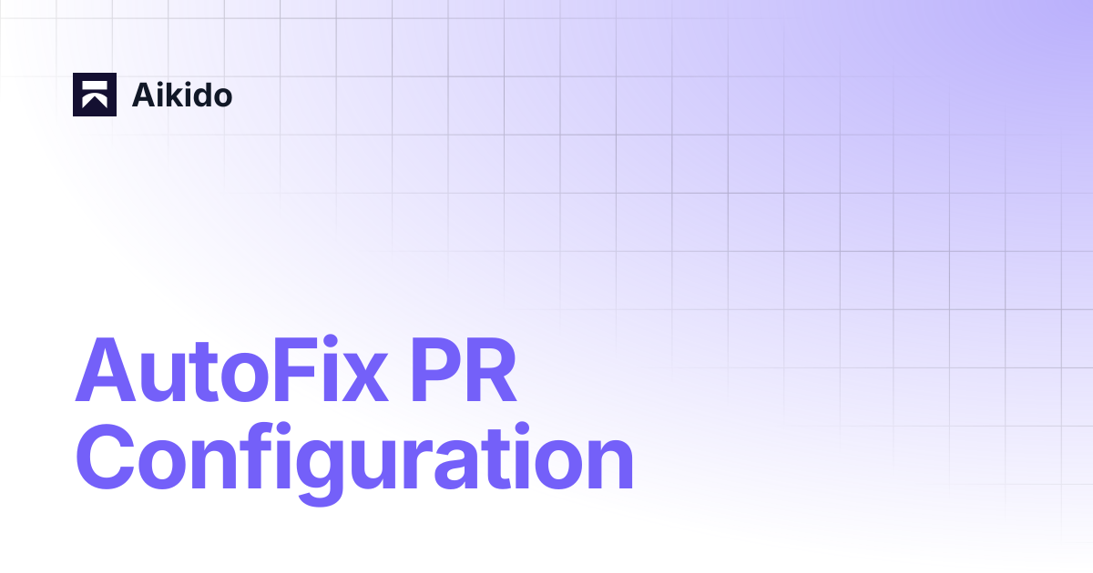 AutoFix PR Configuration | Aikido
