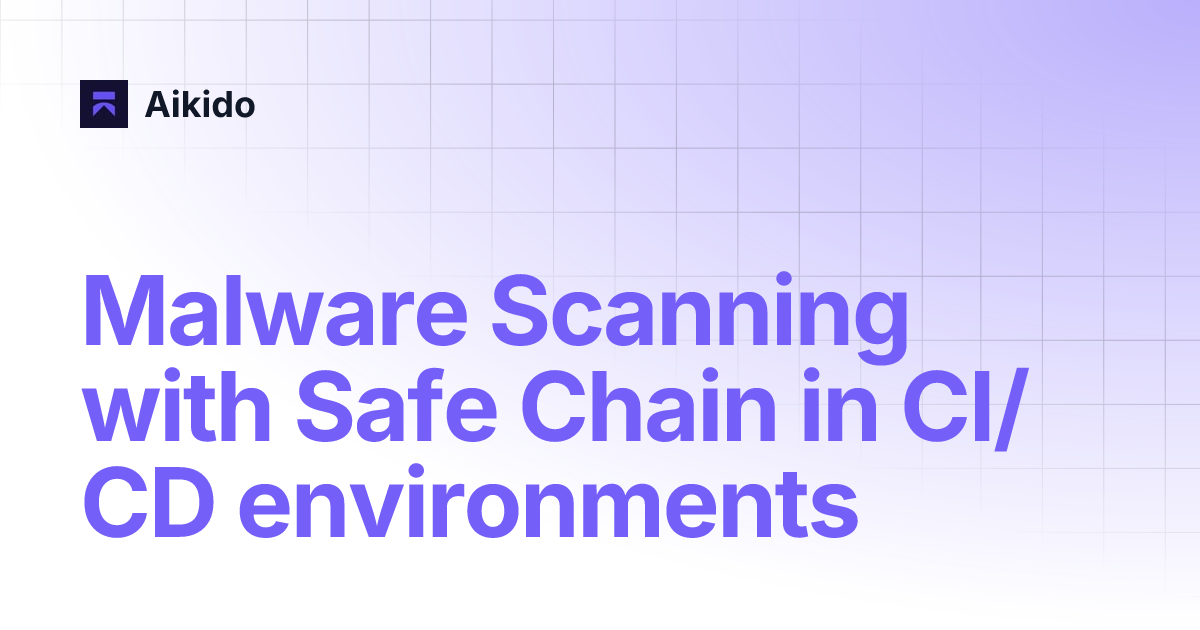 Malware Scanning with Safe Chain in CI/CD environments | Aikido
