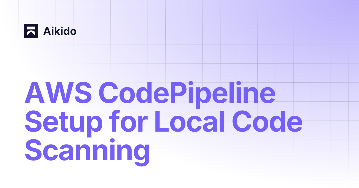 AWS CodePipeline Setup for Local Code Scanning | Aikido